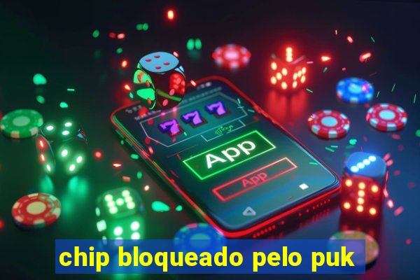 chip bloqueado pelo puk